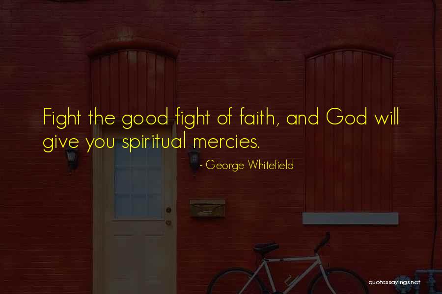 Good Fight Of Faith Quotes By George Whitefield Good Fight Of Faith Quotes By George Whitefield