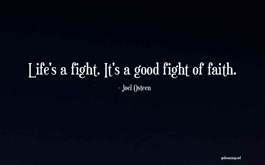Good Fight Of Faith Quotes By Joel Osteen Good Fight Of Faith Quotes By Joel Osteen