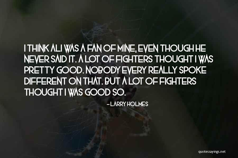 Good Fighters Quotes By Larry Holmes Good Fighters Quotes By Larry Holmes