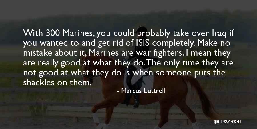 Good Fighters Quotes By Marcus Luttrell Good Fighters Quotes By Marcus Luttrell