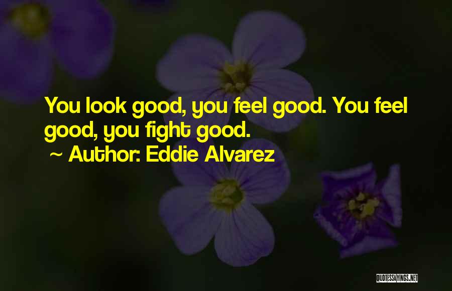 Good Fighting Mma Quotes By Eddie Alvarez