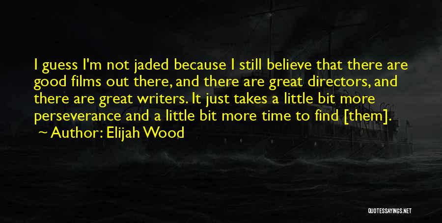 Good Films Quotes By Elijah Wood