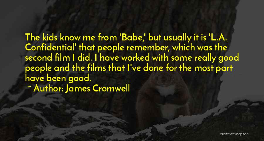 Good Films Quotes By James Cromwell