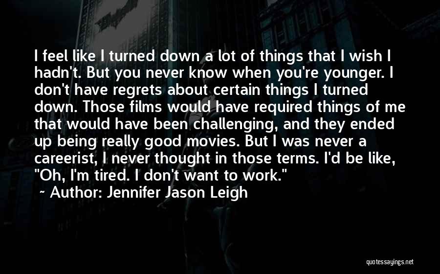 Good Films Quotes By Jennifer Jason Leigh