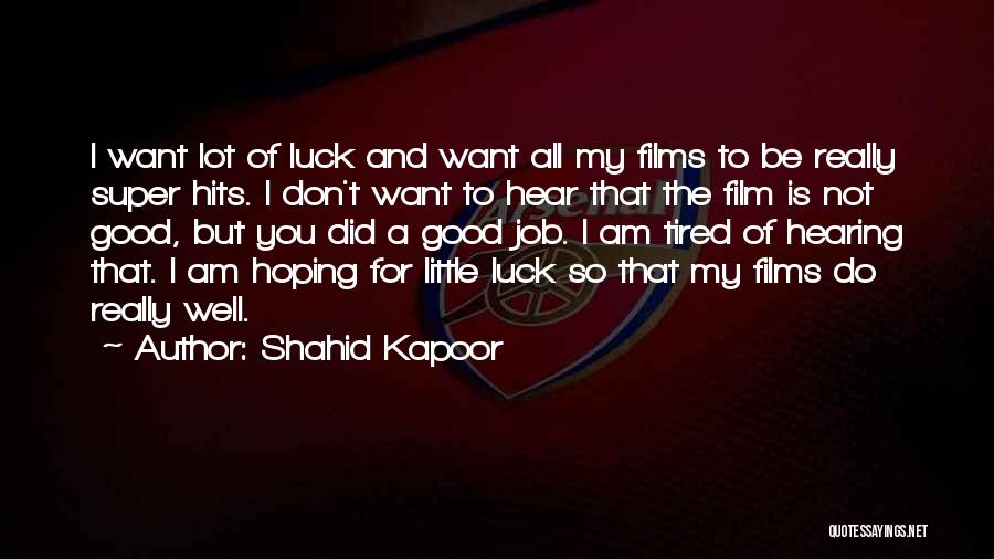 Good Films Quotes By Shahid Kapoor