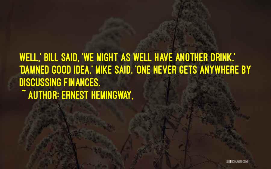 Good Finances Quotes By Ernest Hemingway,