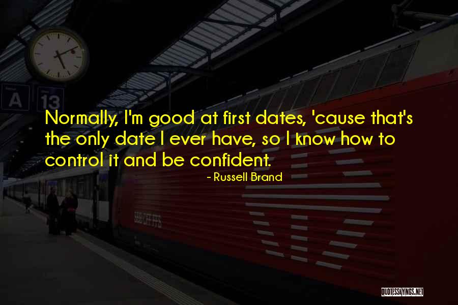 Good First Dates Quotes By Russell Brand