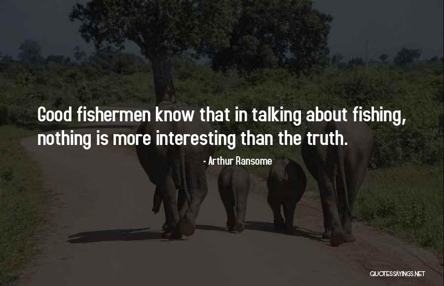 Good Fishermen Quotes By Arthur Ransome Good Fishermen Quotes By Arthur Ransome