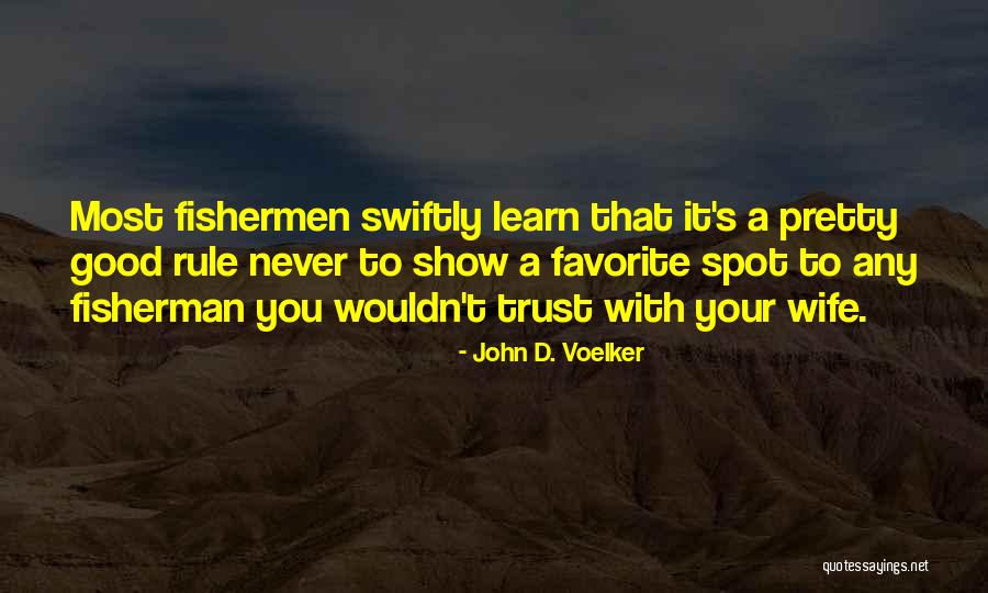 Good Fishermen Quotes By John D. Voelker Good Fishermen Quotes By John D. Voelker