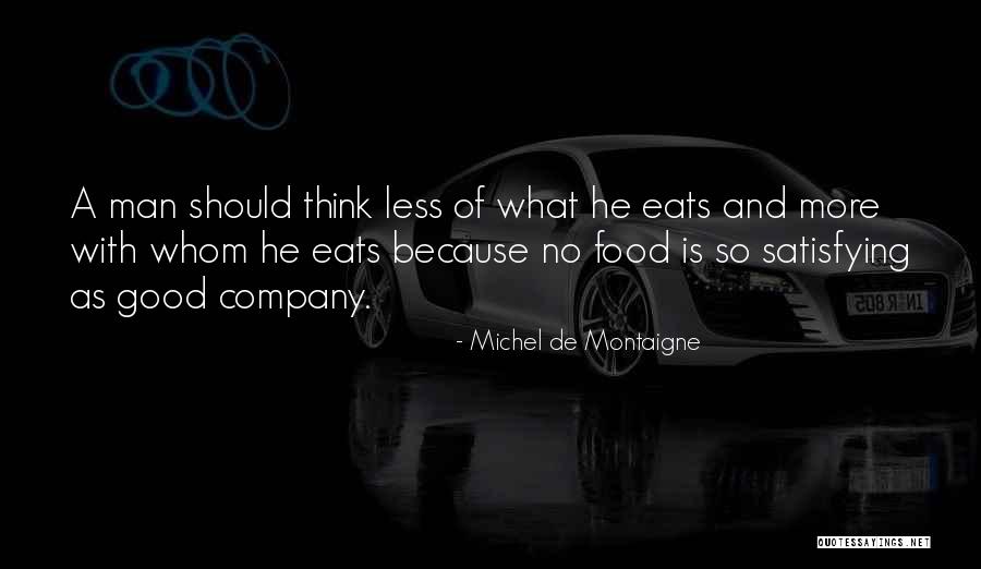 Good Food And Company Quotes By Michel De Montaigne Good Food And Company Quotes By Michel De Montaigne