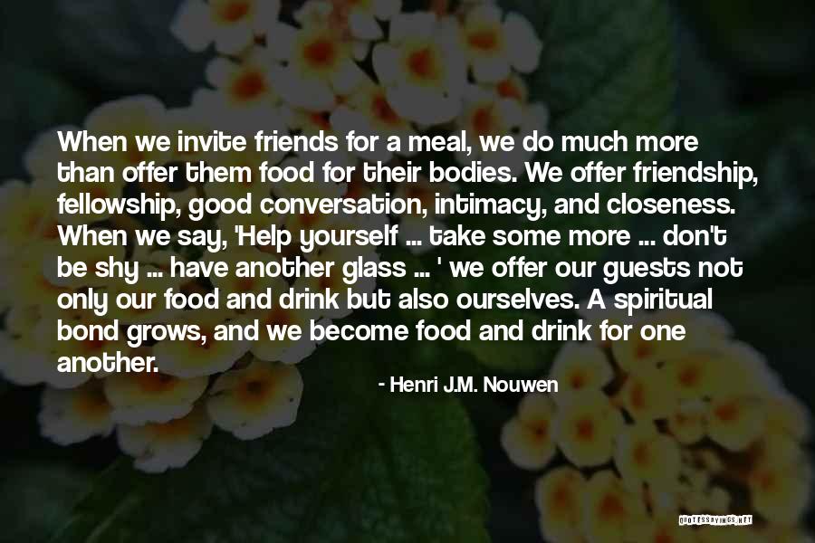 Good Food And Friendship Quotes By Henri J.M. Nouwen