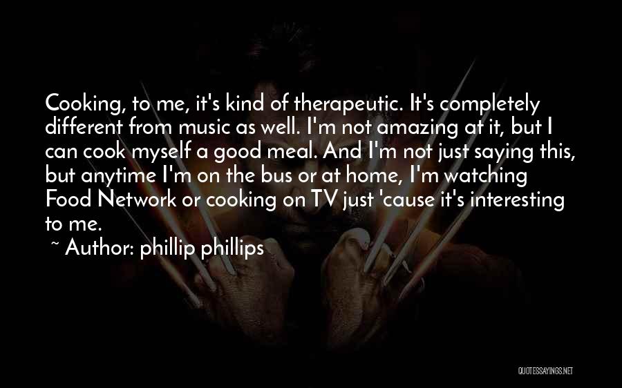 Good Food And Music Quotes By Phillip Phillips