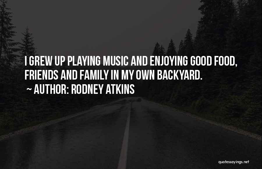 Good Food And Music Quotes By Rodney Atkins