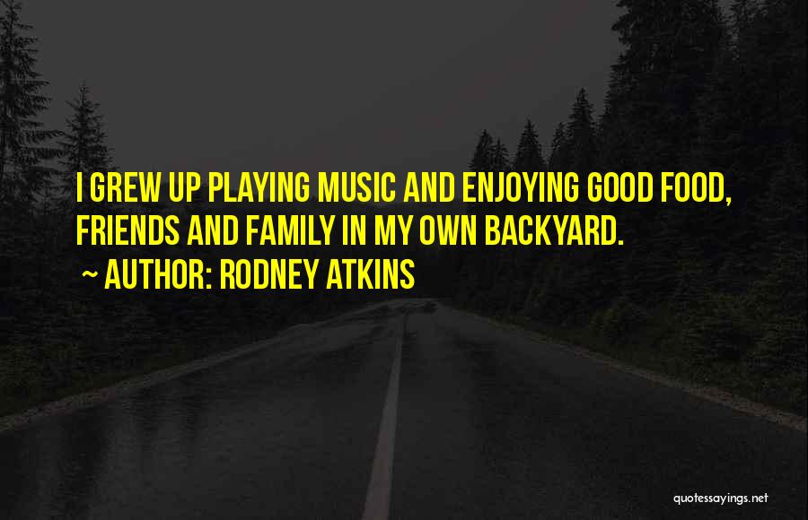 Good Food Family Quotes By Rodney Atkins