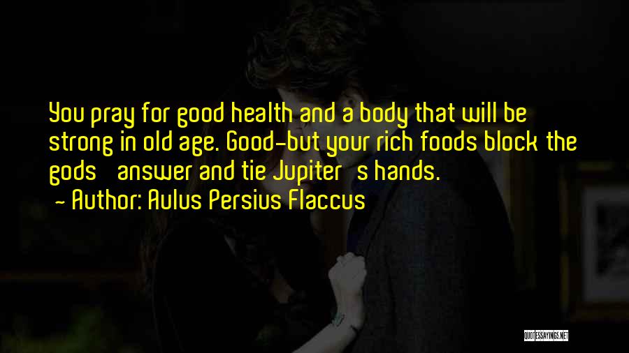 Good Foods Quotes By Aulus Persius Flaccus