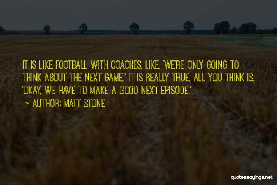 Good Football Coaches Quotes By Matt Stone