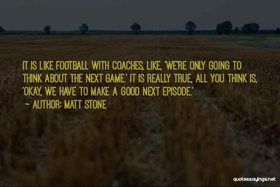 Good Football Game Quotes By Matt Stone