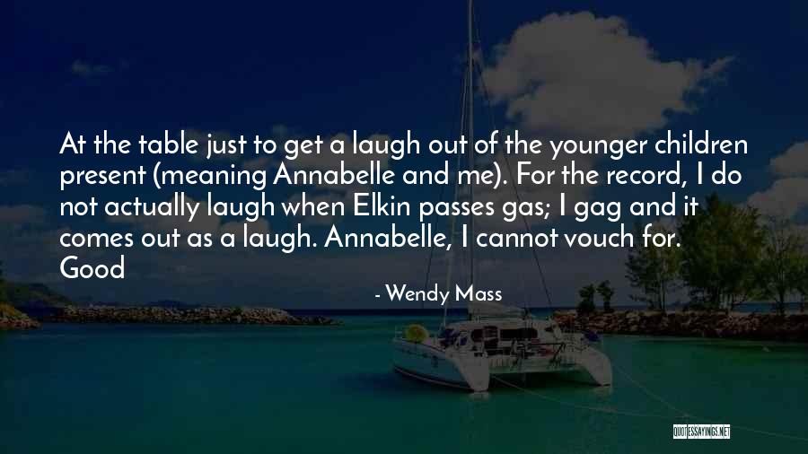 Good For A Laugh Quotes By Wendy Mass Good For A Laugh Quotes By Wendy Mass
