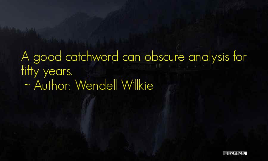 Good For Quotes By Wendell Willkie