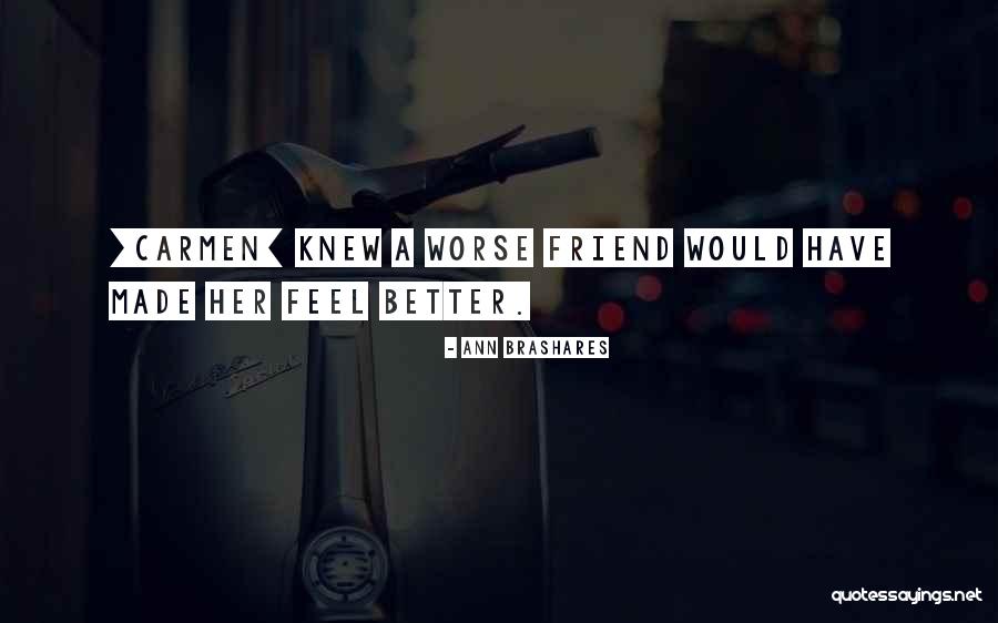 Good Friend Bad Friends Quotes By Ann Brashares Good Friend Bad Friends Quotes By Ann Brashares