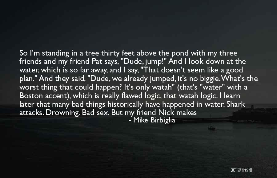 Good Friend Bad Friends Quotes By Mike Birbiglia Good Friend Bad Friends Quotes By Mike Birbiglia