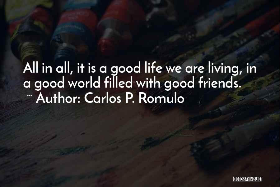 Good Friend Life Quotes By Carlos P. Romulo