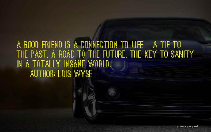 Good Friend Life Quotes By Lois Wyse