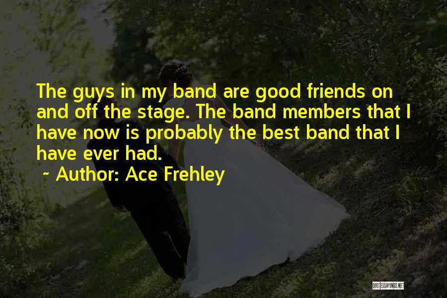 Good Friends And Best Friends Quotes By Ace Frehley