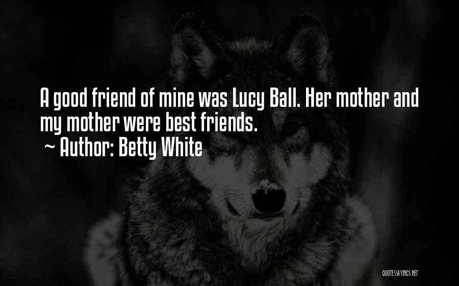 Good Friends And Best Friends Quotes By Betty White