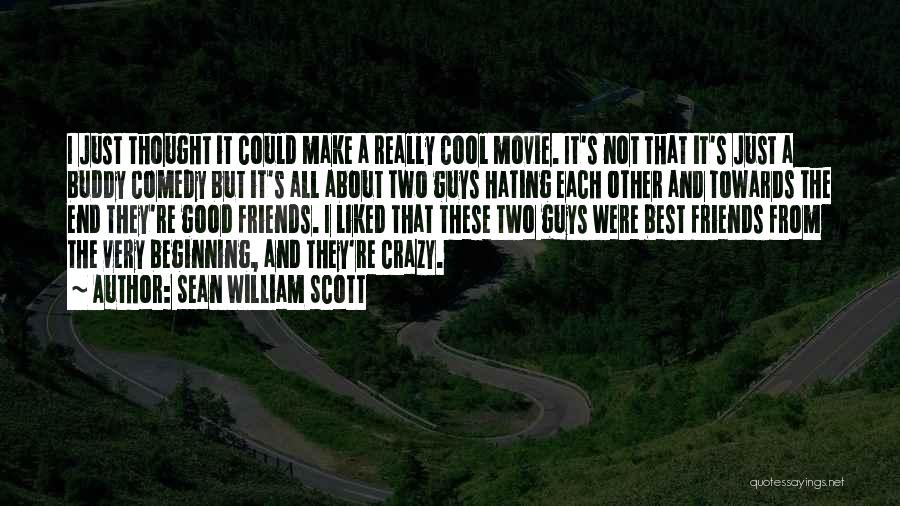 Good Friends And Best Friends Quotes By Sean William Scott