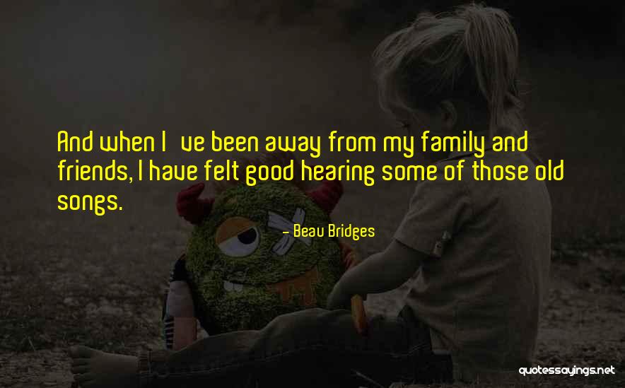 Good Friends And Family Quotes By Beau Bridges