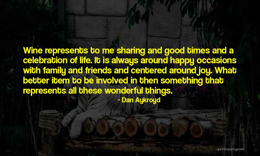 Good Friends And Family Quotes By Dan Aykroyd