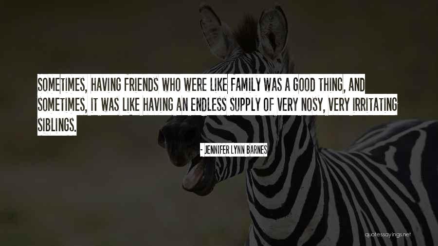 Good Friends And Family Quotes By Jennifer Lynn Barnes