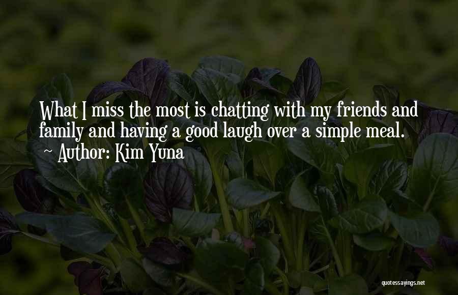 Good Friends And Family Quotes By Kim Yuna