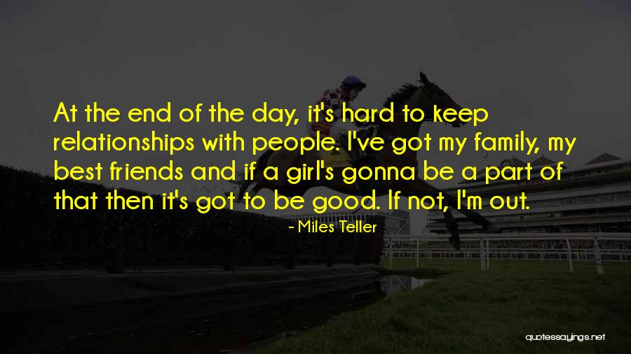 Good Friends And Family Quotes By Miles Teller