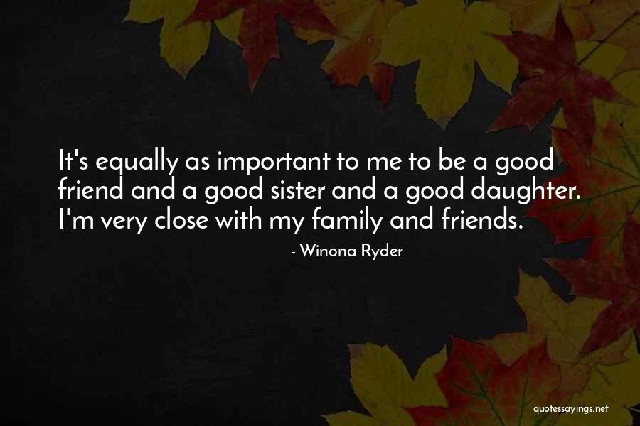 Good Friends And Family Quotes By Winona Ryder