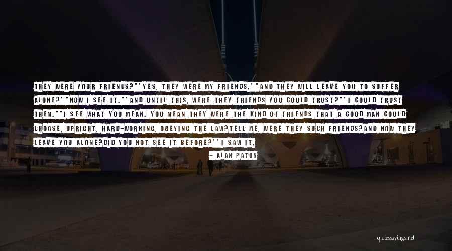 Good Friends And Friendship Quotes By Alan Paton Good Friends And Friendship Quotes By Alan Paton