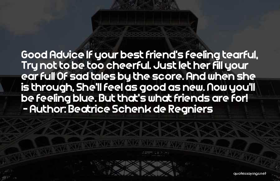 Good Friends And Friendship Quotes By Beatrice Schenk De Regniers
