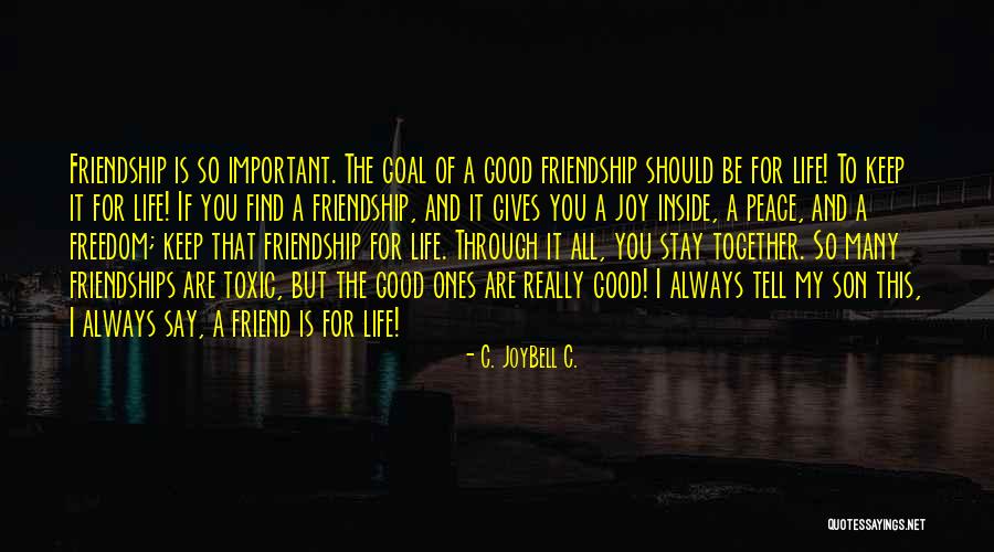 Good Friends And Friendship Quotes By C. JoyBell C. Good Friends And Friendship Quotes By C. JoyBell C.