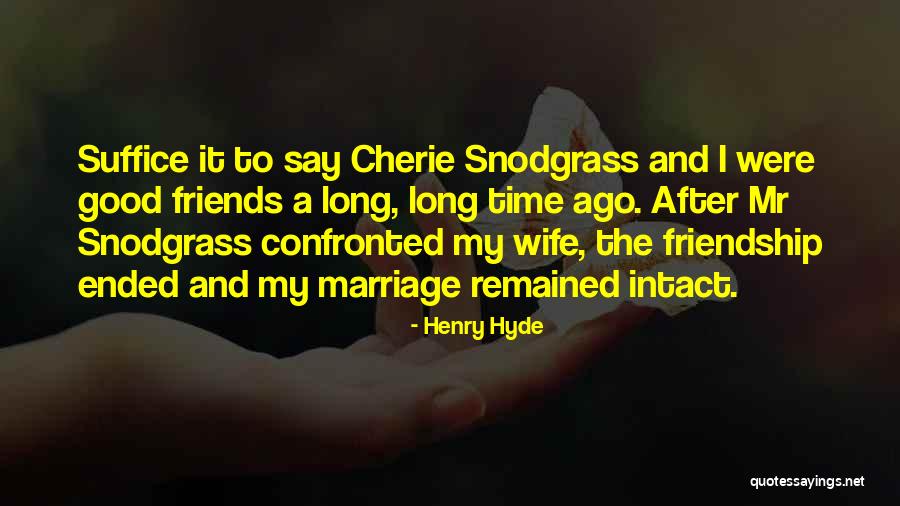 Good Friends And Friendship Quotes By Henry Hyde Good Friends And Friendship Quotes By Henry Hyde