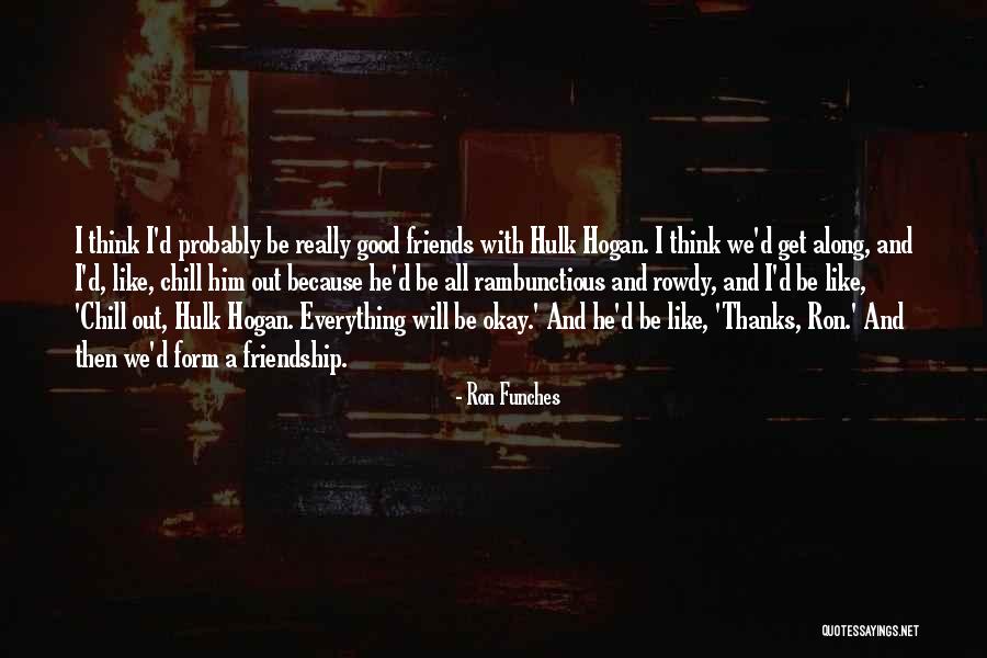 Good Friends And Friendship Quotes By Ron Funches Good Friends And Friendship Quotes By Ron Funches