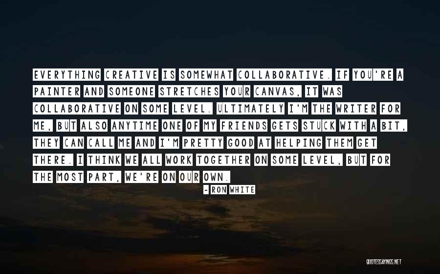 Good Friends And Helping Each Other Quotes By Ron White Good Friends And Helping Each Other Quotes By Ron White