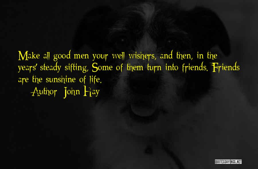 Good Friends And Life Quotes By John Hay