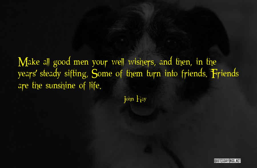 Good Friends And Life Quotes By John Hay