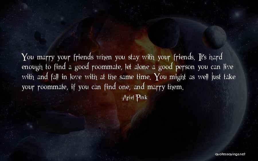 Good Friends And Love Quotes By Ariel Pink