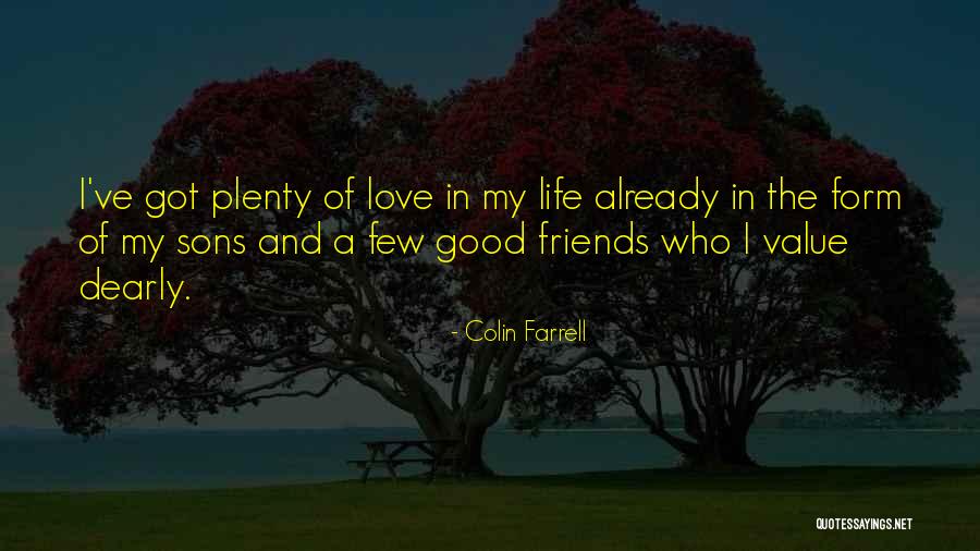 Good Friends And Love Quotes By Colin Farrell Good Friends And Love Quotes By Colin Farrell