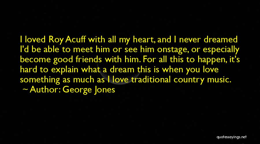 Good Friends And Love Quotes By George Jones
