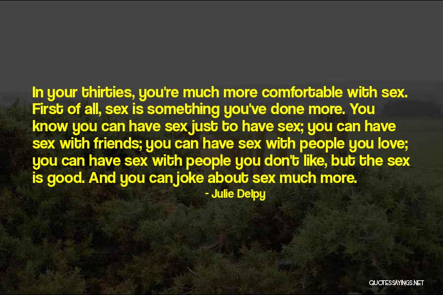 Good Friends And Love Quotes By Julie Delpy Good Friends And Love Quotes By Julie Delpy