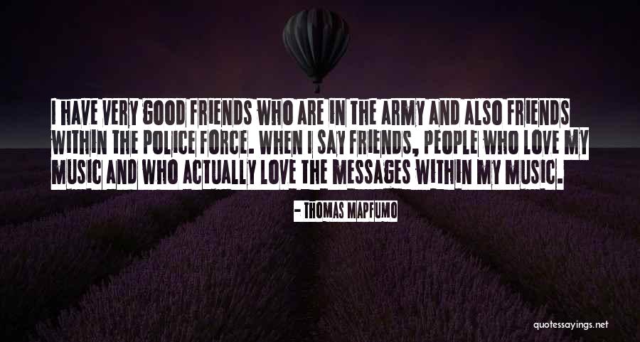 Good Friends And Love Quotes By Thomas Mapfumo