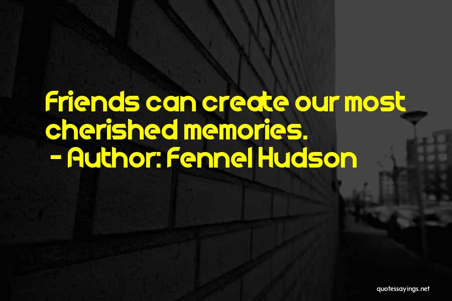 Good Friends And Memories Quotes By Fennel Hudson
